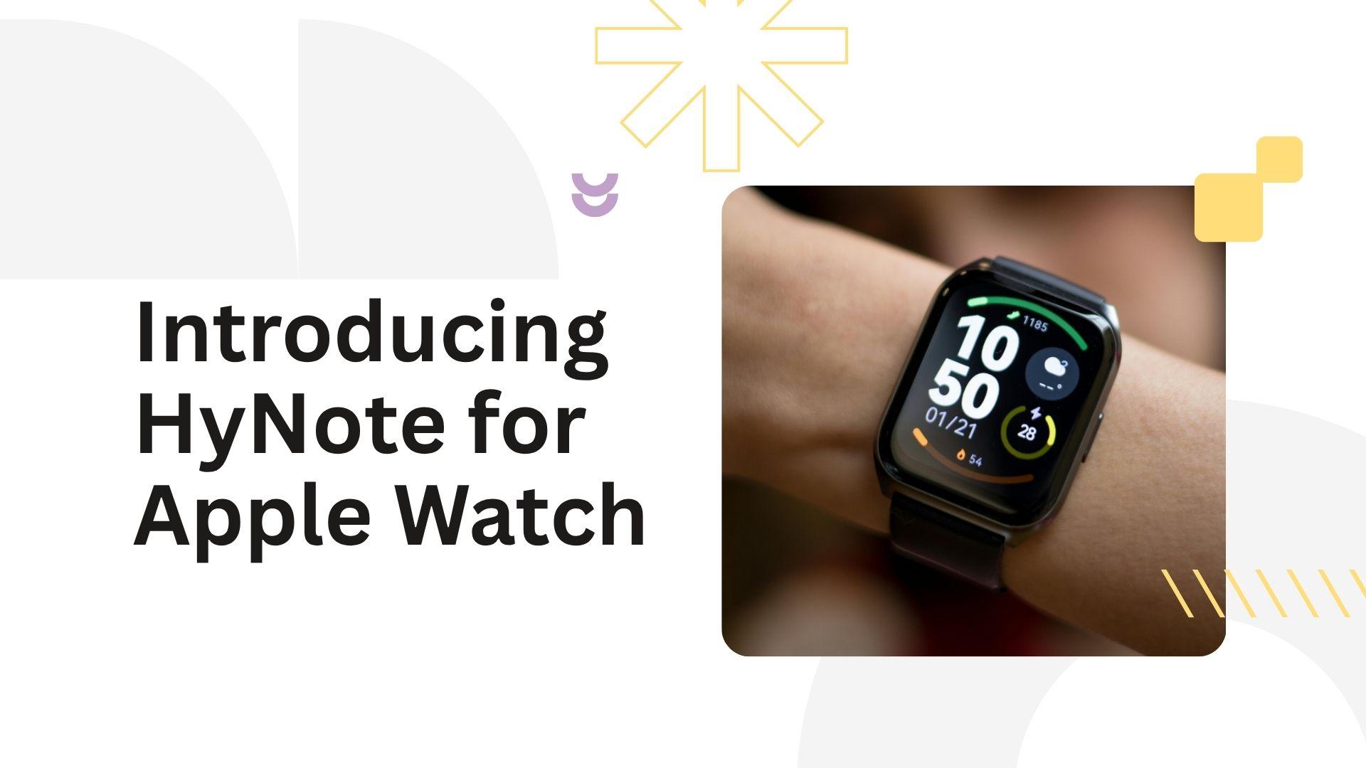 Your Apple Watch Just Became Your Most Productive Assistant: Introducing HyNote for Apple Watch