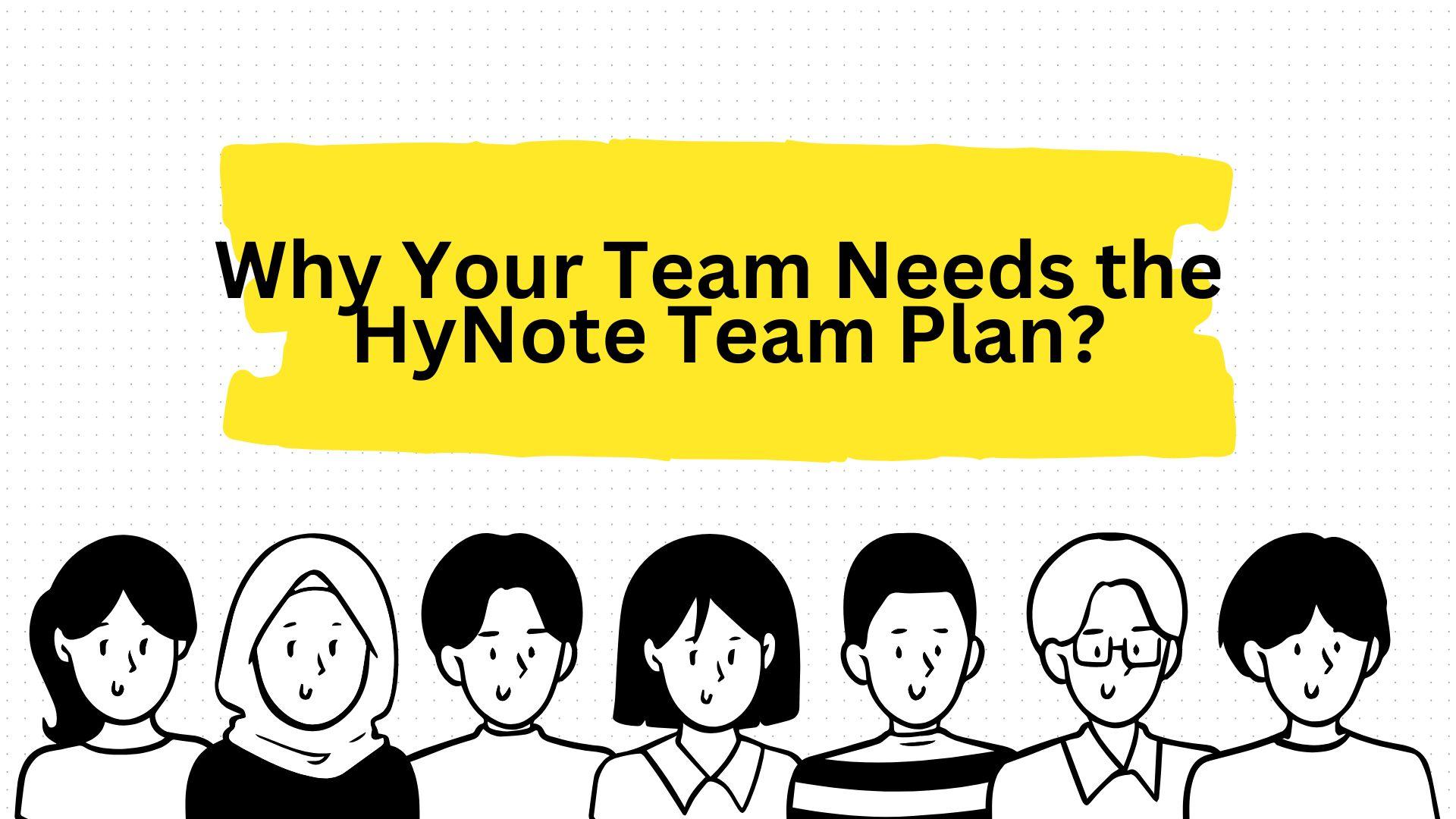 Stop Losing Knowledge: Why Your Team Needs the HyNote Team Plan